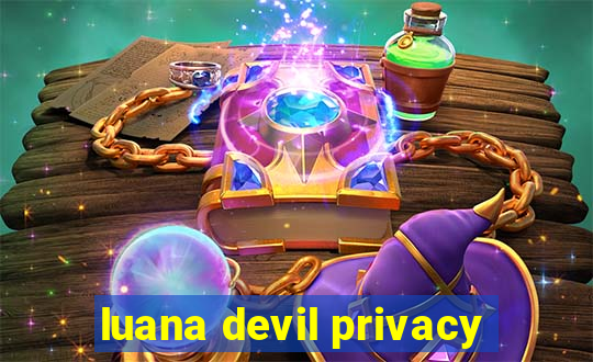 luana devil privacy